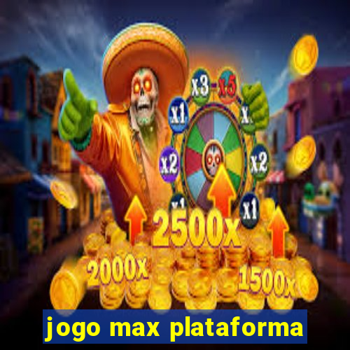 jogo max plataforma