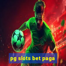 pg slots bet paga