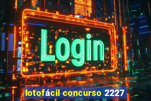 lotofácil concurso 2227