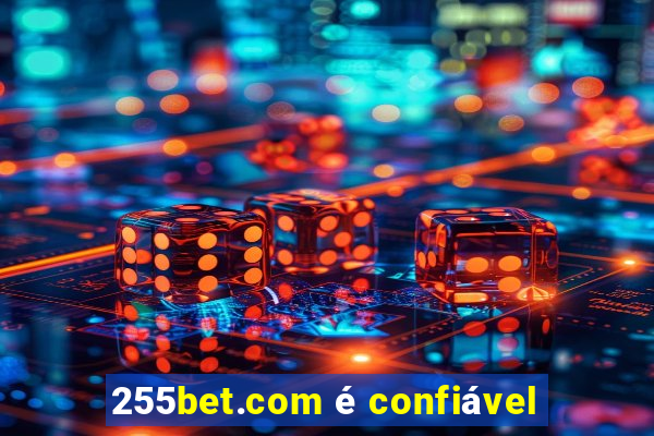 255bet.com é confiável