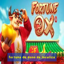 fortuna do dono da localiza