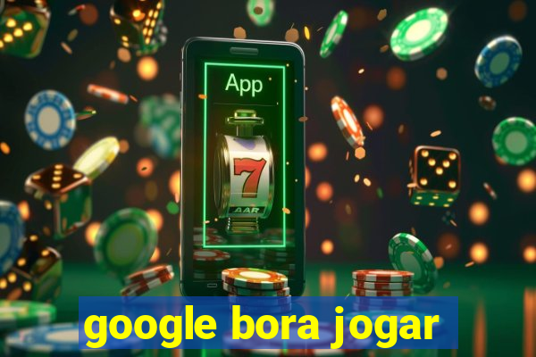 google bora jogar