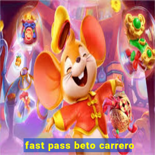 fast pass beto carrero