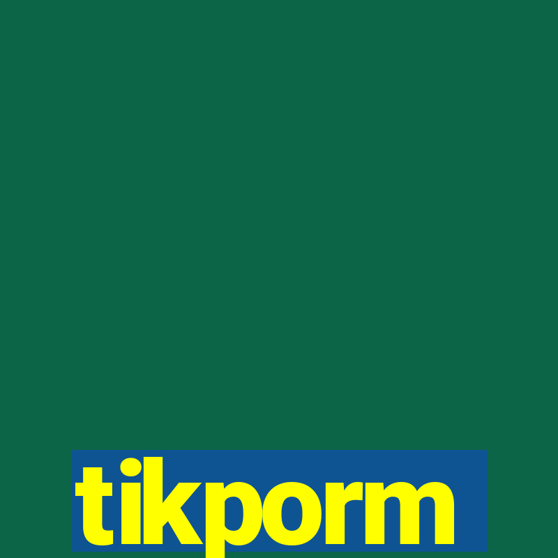 tikporm