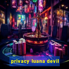 privacy luana devil