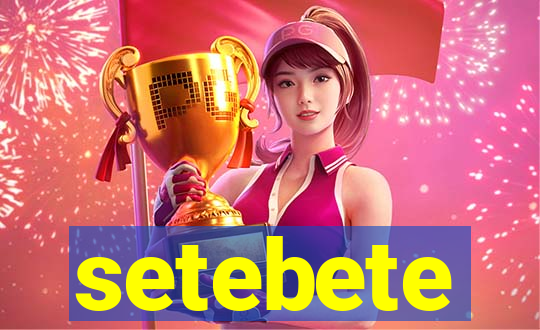 setebete