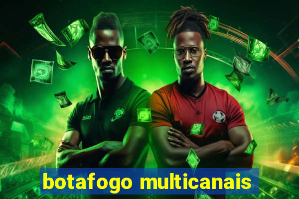 botafogo multicanais