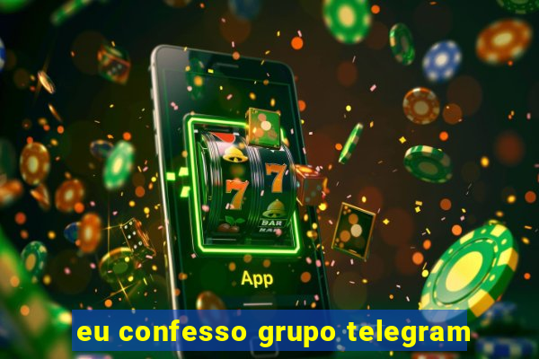 eu confesso grupo telegram