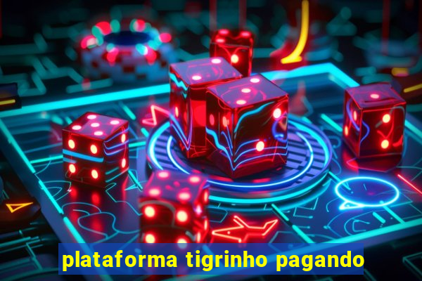 plataforma tigrinho pagando