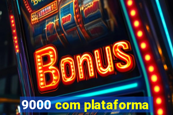 9000 com plataforma