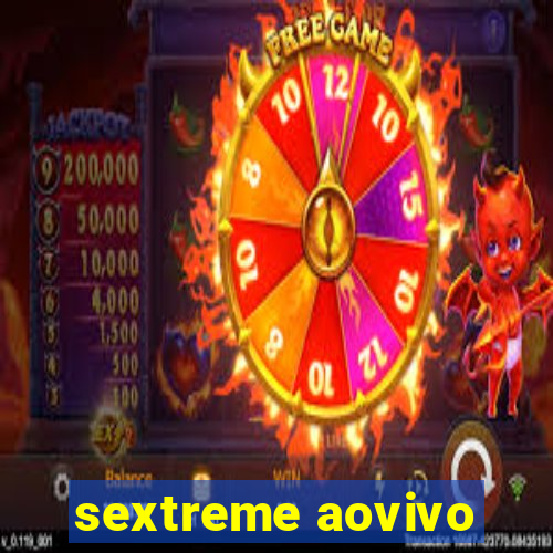 sextreme aovivo