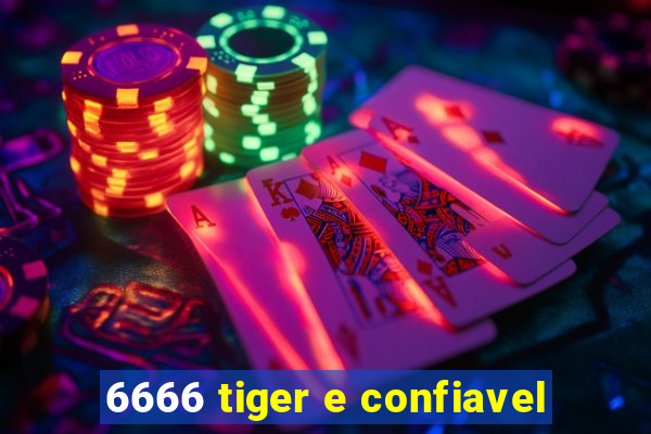 6666 tiger e confiavel