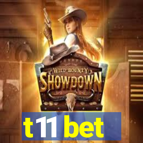 t11 bet