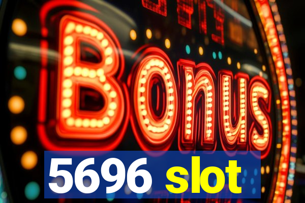 5696 slot