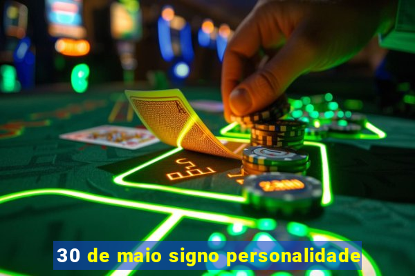 30 de maio signo personalidade