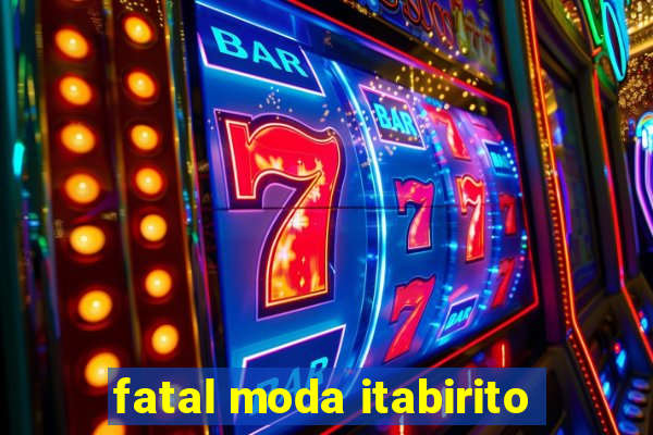 fatal moda itabirito