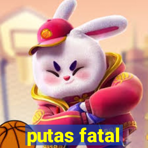 putas fatal