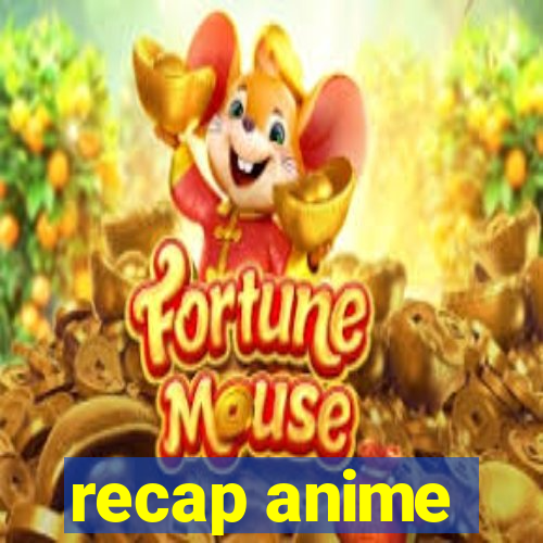 recap anime