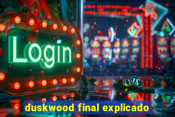 duskwood final explicado