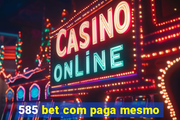 585 bet com paga mesmo