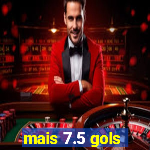 mais 7.5 gols