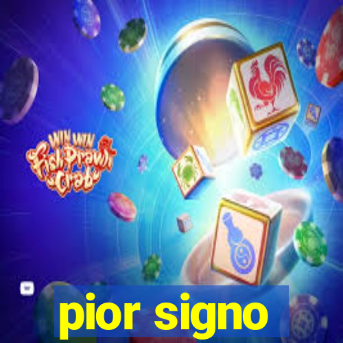 pior signo