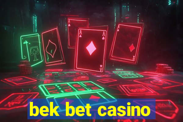 bek bet casino