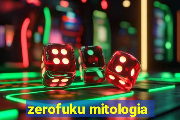 zerofuku mitologia