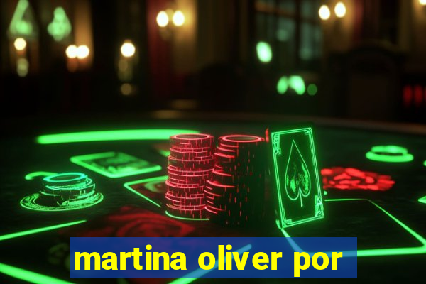 martina oliver por