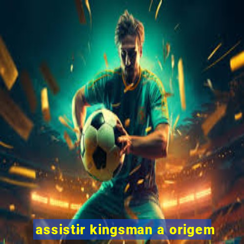 assistir kingsman a origem