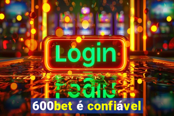 600bet é confiável