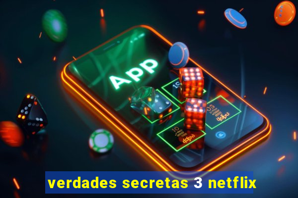 verdades secretas 3 netflix