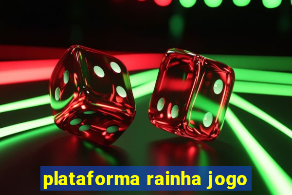 plataforma rainha jogo