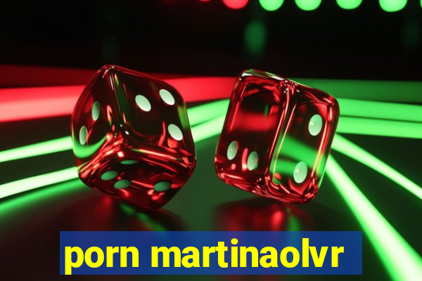 porn martinaolvr