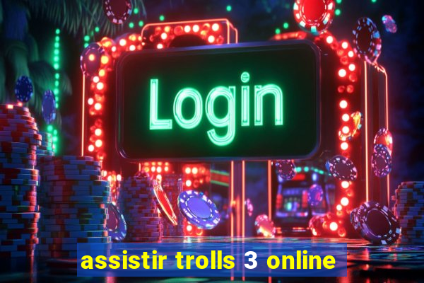 assistir trolls 3 online