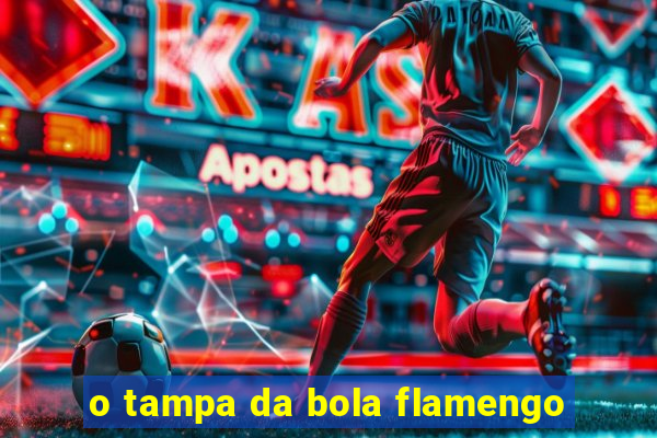 o tampa da bola flamengo