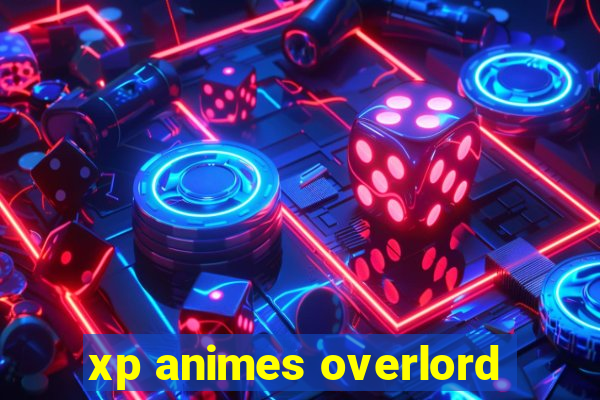 xp animes overlord