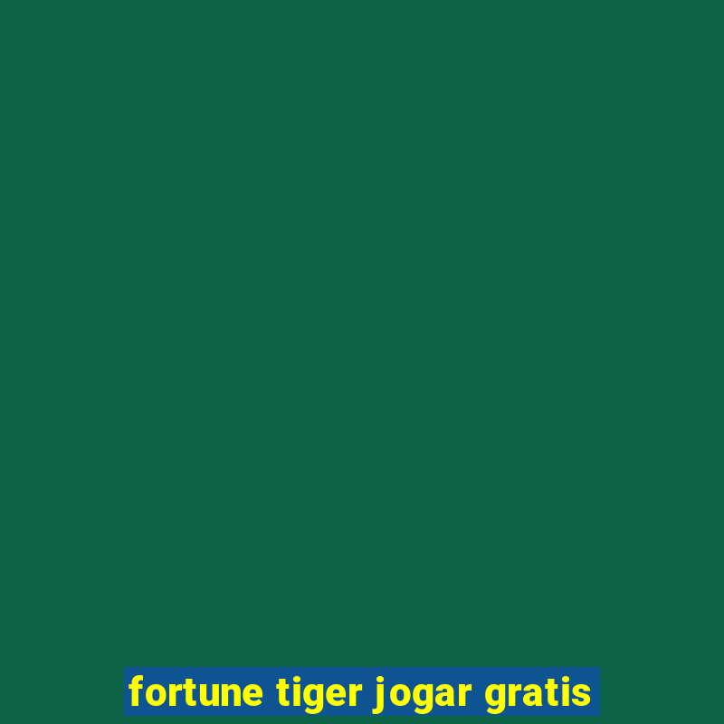 fortune tiger jogar gratis