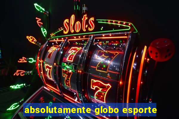 absolutamente globo esporte