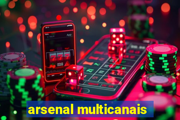 arsenal multicanais