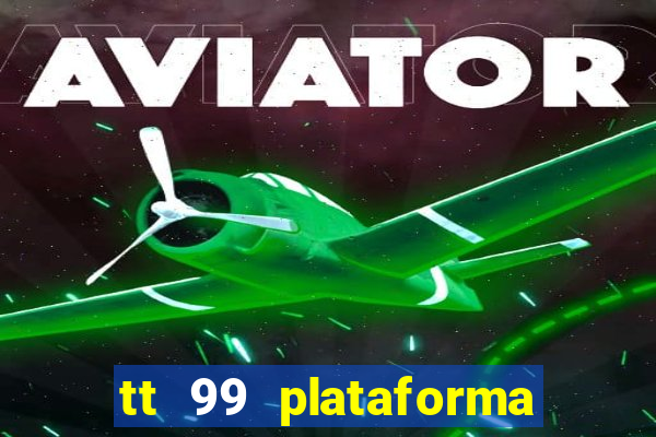 tt 99 plataforma de jogos