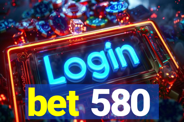 bet 580