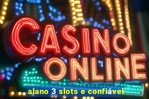 alano 3 slots e confiável