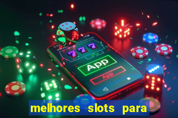 melhores slots para ganhar dinheiro