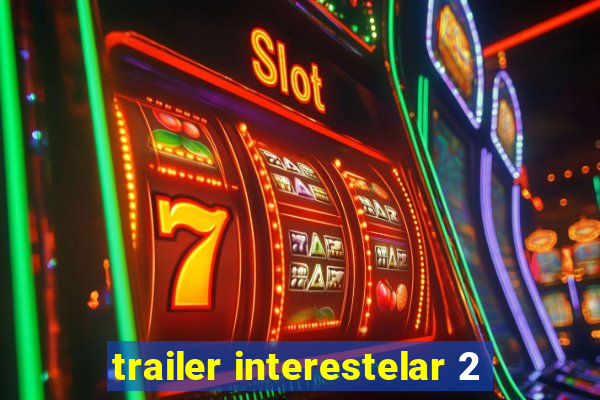 trailer interestelar 2