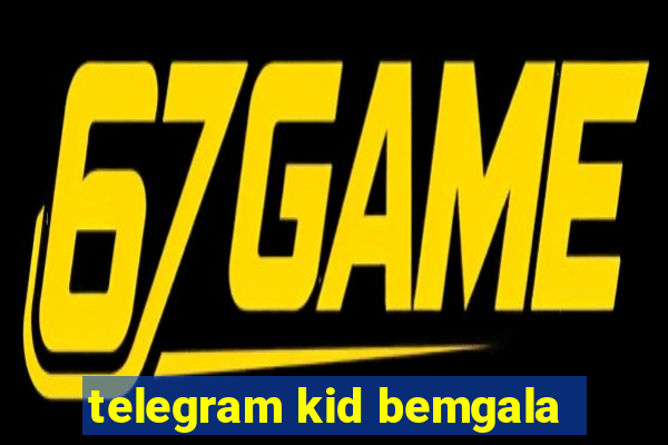 telegram kid bemgala