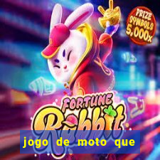 jogo de moto que da grau