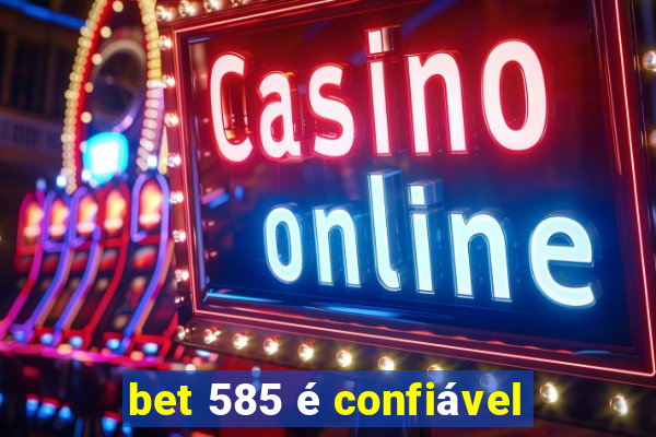 bet 585 é confiável