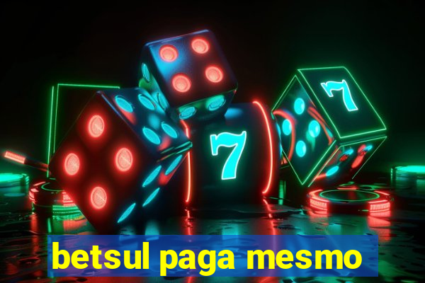 betsul paga mesmo