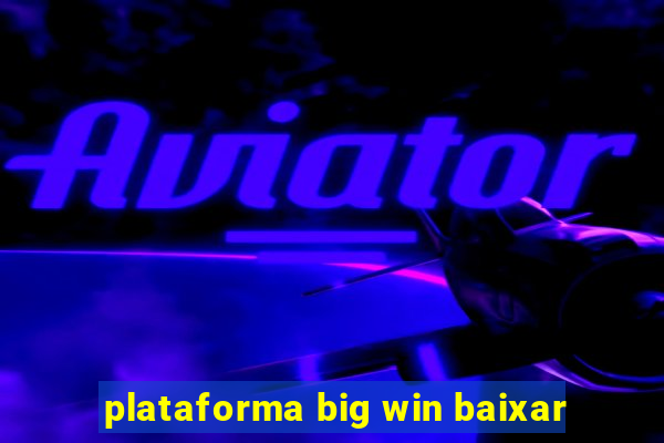 plataforma big win baixar